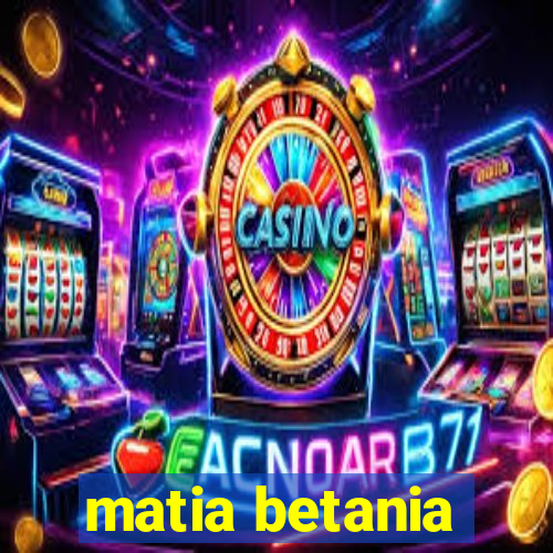 matia betania